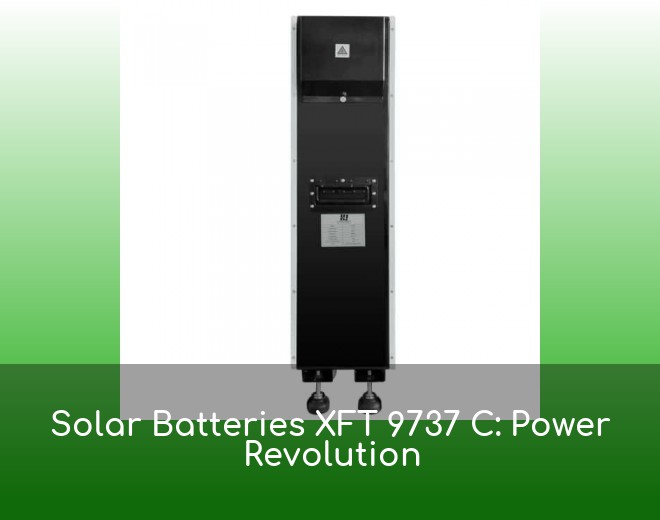 Solar Batteries XFT 9737 C: Power Revolution